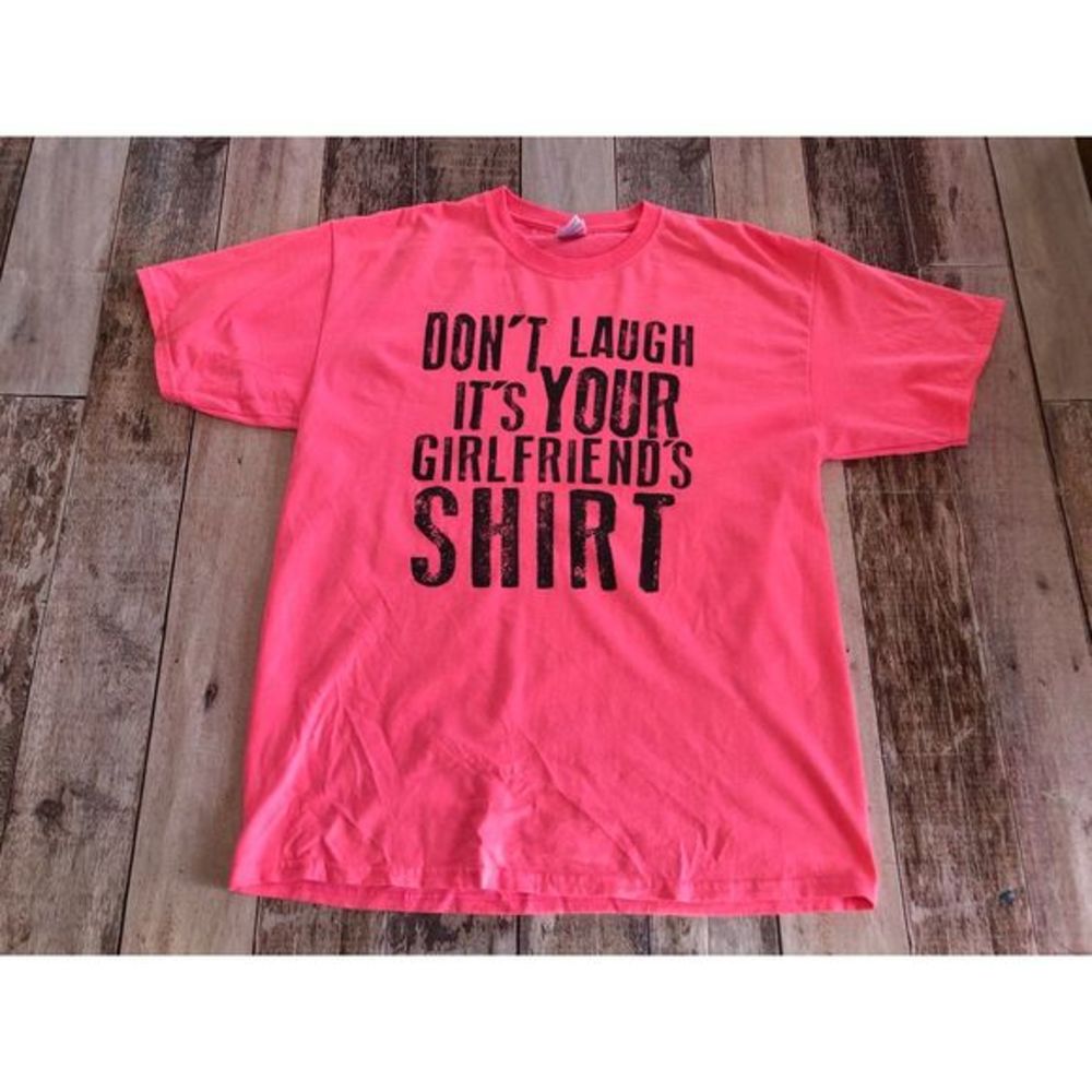 Don't laugh it's your‎ girlfriend's shirt L